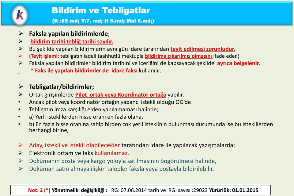 ) Faksla yapılan bildirimler bildirim tarihini ve içeriğini de kapsayacak şekilde ayrıca belgelenir. * Faks ile yapılan bildirimler de idare faksı kullanılır.