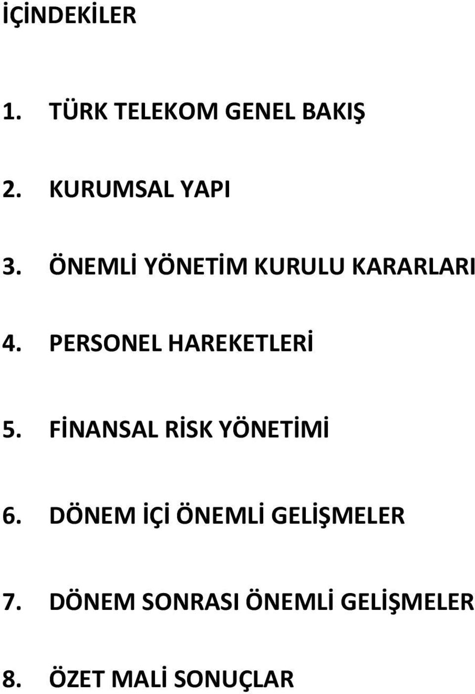 PERSONEL HAREKETLERİ 5. FİNANSAL RİSK YÖNETİMİ 6.