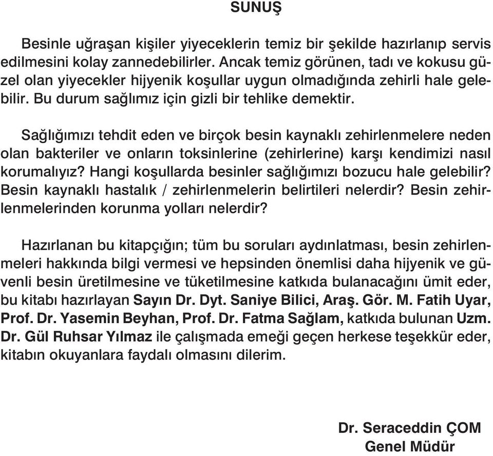 Sağlığımızı tehdit eden ve birçok besin kaynaklı zehirlenmelere neden olan bakteriler ve onların toksinlerine (zehirlerine) karşı kendimizi nasıl korumalıyız?