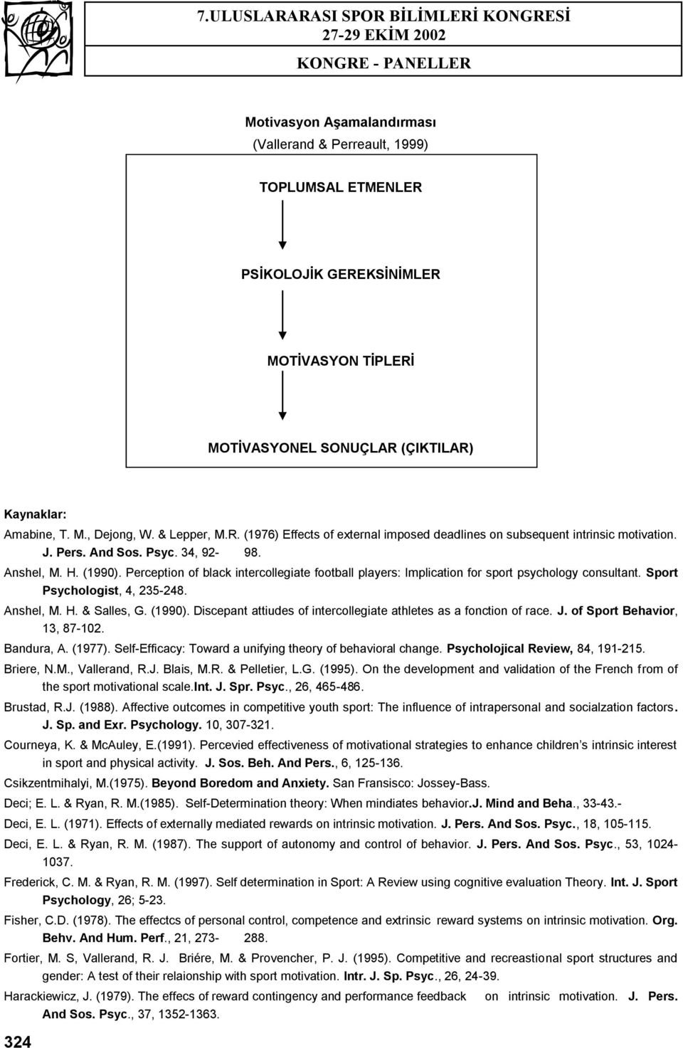 Perception of black intercollegiate football players: Implication for sport psychology consultant. Sport Psychologist, 4, 235-248. Anshel, M. H. & Salles, G. (1990).