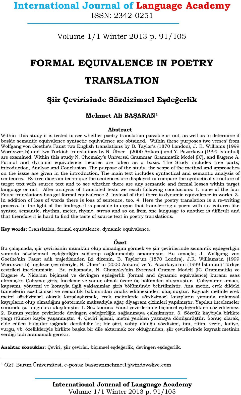 Taylor's (1870 London), J. R. Williams (1999 Wordsworth) and two Turkish translations by N. Ülner (2000 Ankara) and Y. Pazarkaya (1999 Istanbul) are examined. Within this study N.