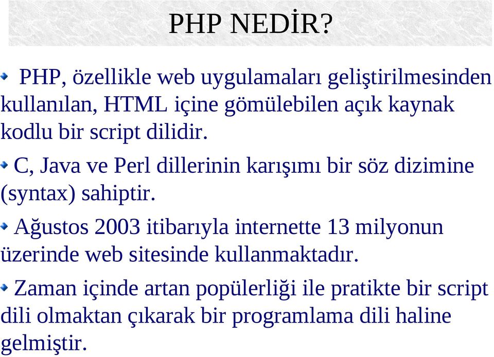 kodlu bir script dilidir. C, Java ve Perl dillerinin karışımı bir söz dizimine (syntax) sahiptir.