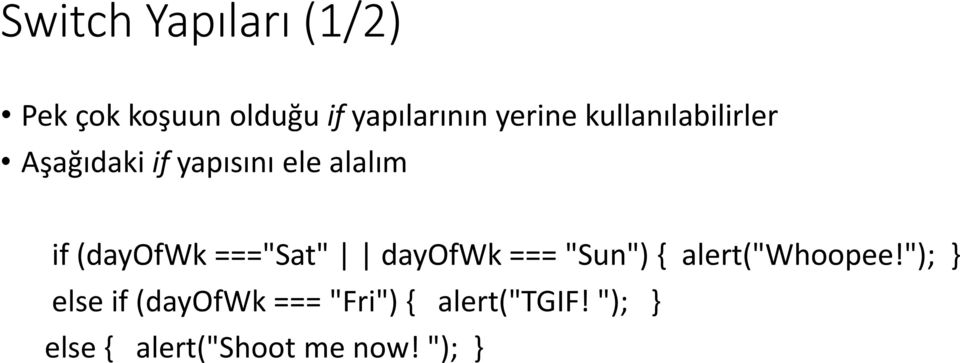 ==="Sat" dayofwk === "Sun") { alert("whoopee!