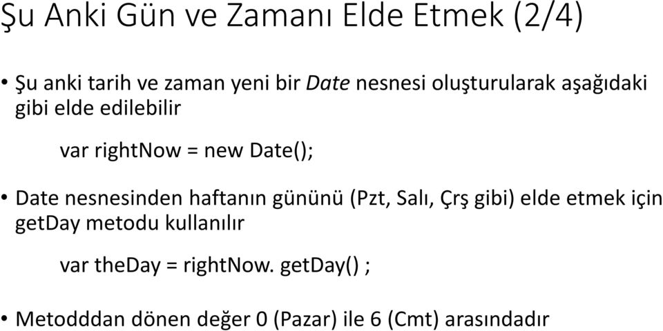 nesnesinden haftanın gününü (Pzt, Salı, Çrş gibi) elde etmek için getday metodu