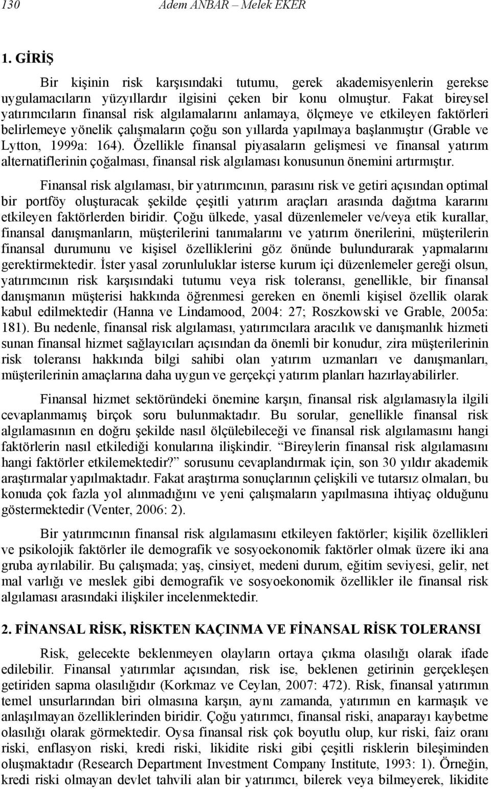 1999a: 164). Özellikle finansal piyasaların gelişmesi ve finansal yatırım alternatiflerinin çoğalması, finansal risk algılaması konusunun önemini artırmıştır.