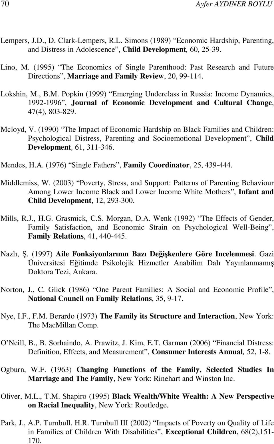 rriage and Family Review, 20, 99-114. Lokshin, M., B.M. Popkin (1999) Emerging Underclass in Russia: Income Dynamics, 1992-1996, Journal of Economic Development and Cultural Change, 47(4), 803-829.