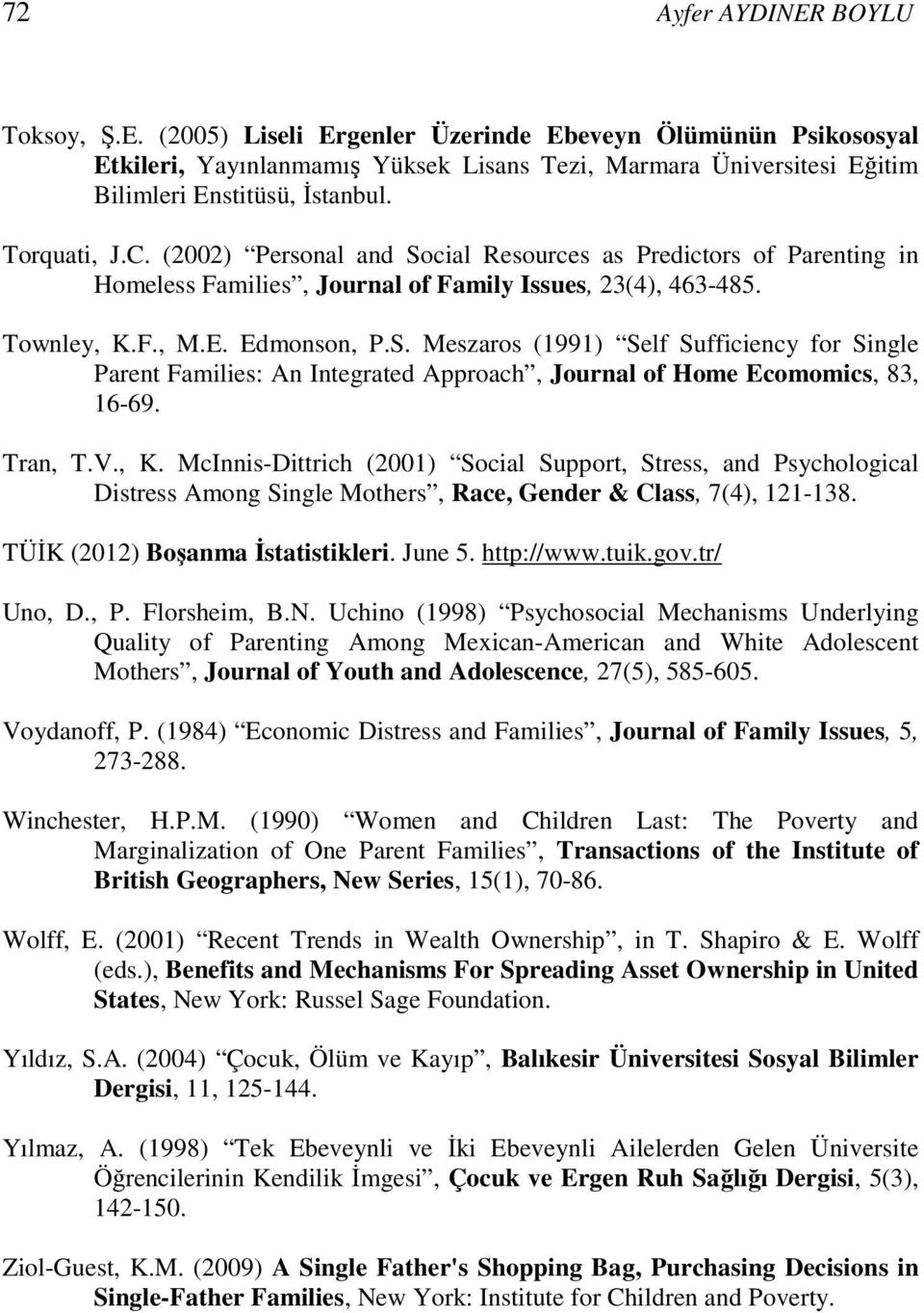 Tran, T.V., K. McInnis-Dittrich (2001) Social Support, Stress, and Psychological Distress Among Single Mothers, Race, Gender & Class, 7(4), 121-138. TÜİK (2012) Boşanma İstatistikleri. June 5.