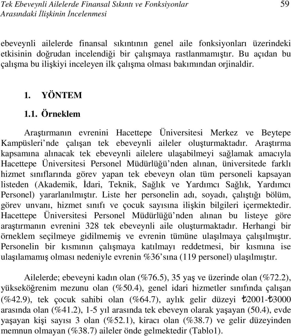 YÖNTEM 1.1. Örneklem Araştırmanın evrenini Hacettepe Üniversitesi Merkez ve Beytepe Kampüsleri nde çalışan tek ebeveynli aileler oluşturmaktadır.