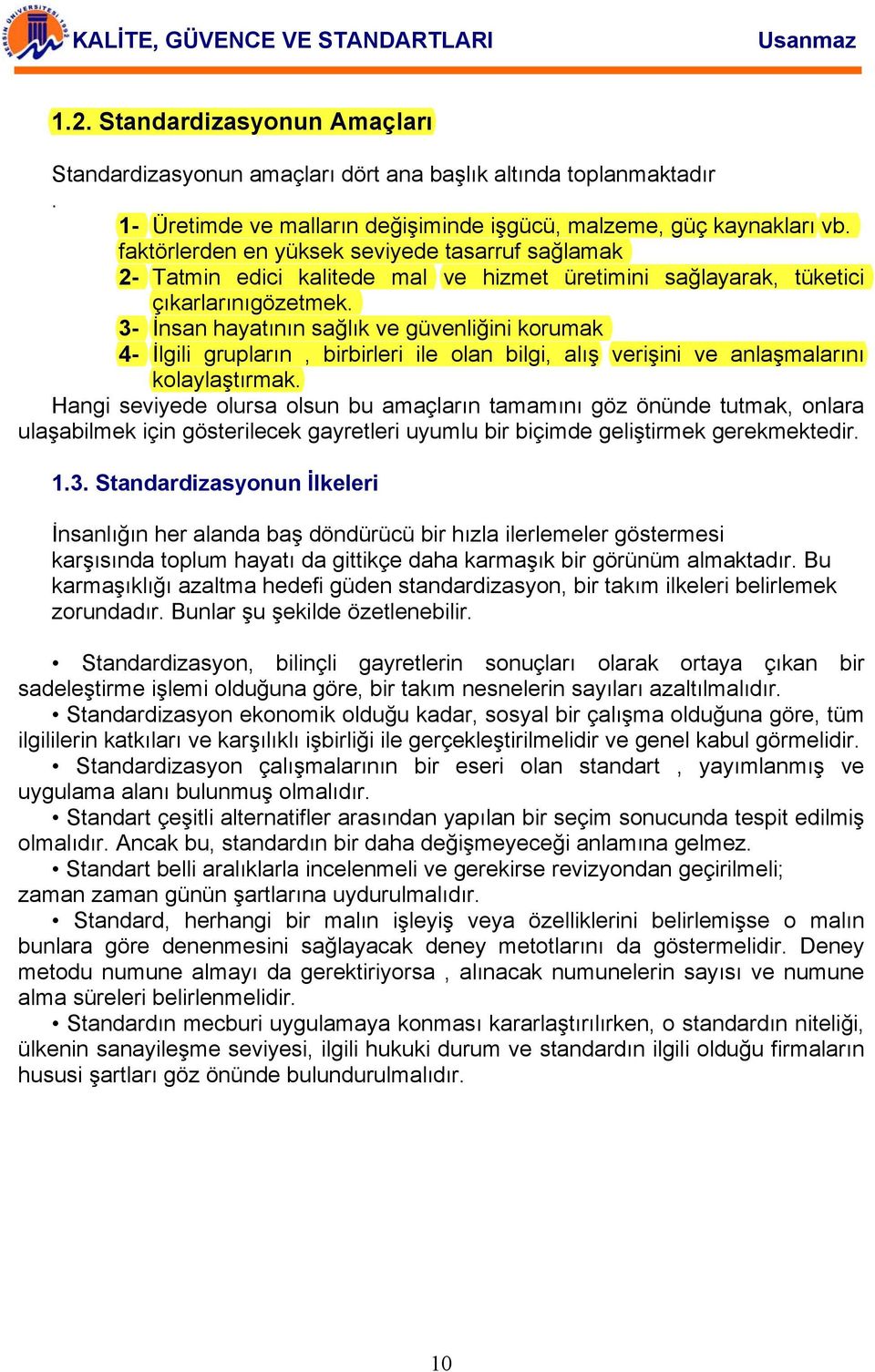 3- İnsan hayatının sağlık ve güvenliğini korumak 4- İlgili grupların, birbirleri ile olan bilgi, alış verişini ve anlaşmalarını kolaylaştırmak.