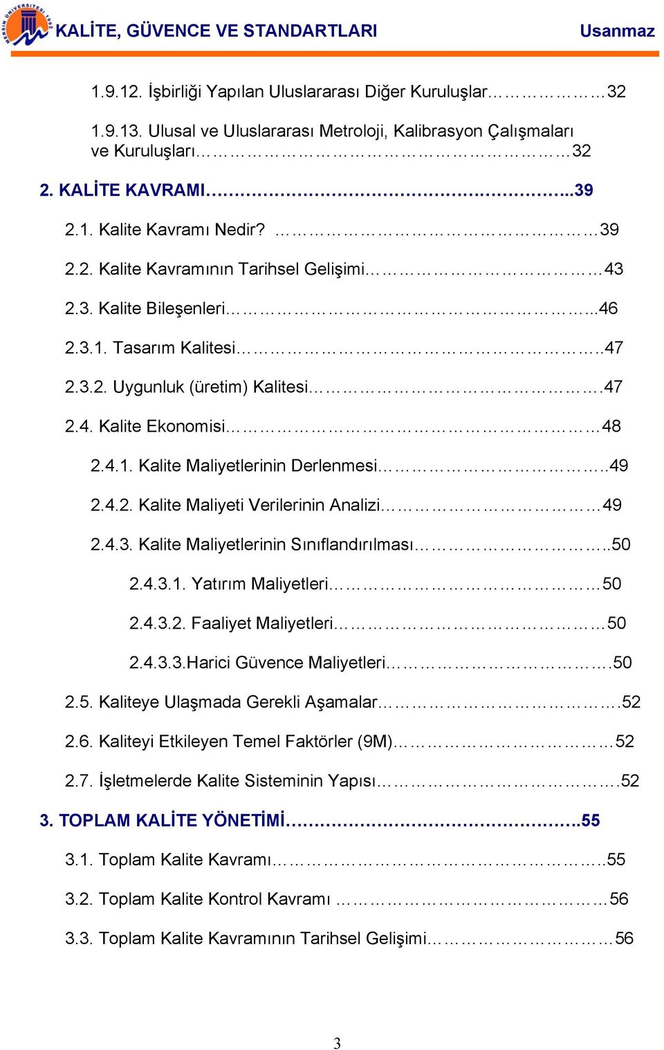 4.3. Kalite Maliyetlerinin Sınıflandırılması..50 2.4.3.1. Yatırım Maliyetleri 50 2.4.3.2. Faaliyet Maliyetleri 50 2.4.3.3.Harici Güvence Maliyetleri.50 2.5. Kaliteye Ulaşmada Gerekli Aşamalar.52 2.6.