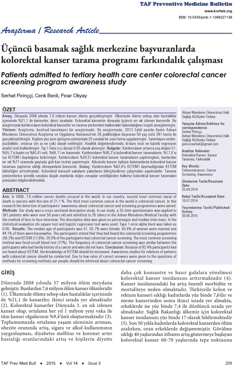 awareness study Serhat Pirinççi, Cenk Benli, Pınar Okyay ÖZET Amaç: Dünyada 2008 yılında 7,6 milyon kanser ölümü gerçekleşmiştir.