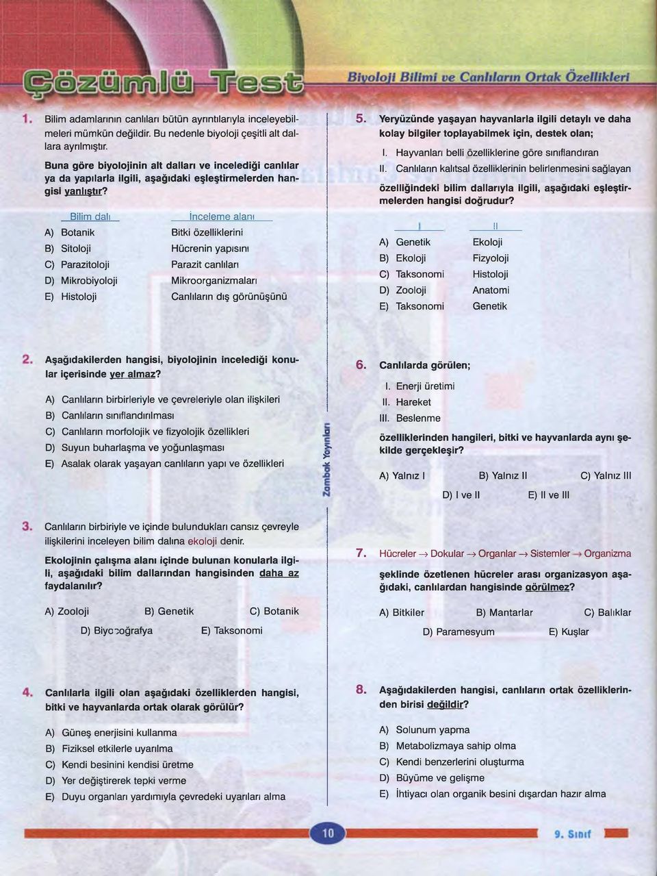 Bilim dalı İnceleme alanı A) Botanik Bitki özelliklerini B) Sitoloji Hücrenin yapısını C) Parazitoloji Parazit canlıları D) Mikrobiyoloji Mikroorganizmaları E) Histoloji Canlıların dış görünüşünü 5.