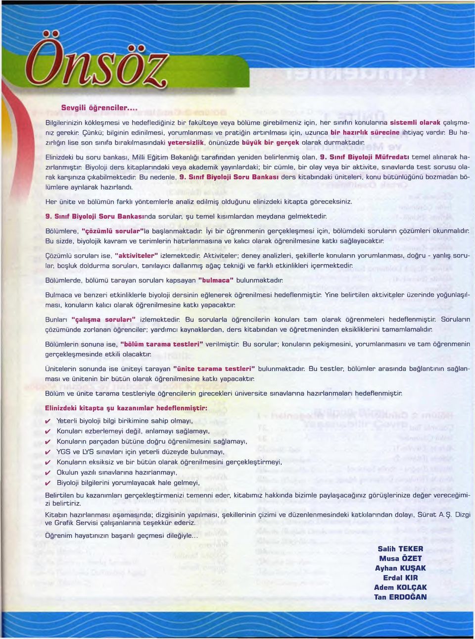 Bu hazırlığın lise son sınıfa bırakılmasındaki yetersizlik, önünüzde büyük bir gerçek olarak durmaktadır. Elinizdeki bu soru bankası, Milli Eğitim Bakanlığı tarafından yeniden belirlenmiş olan, 9.