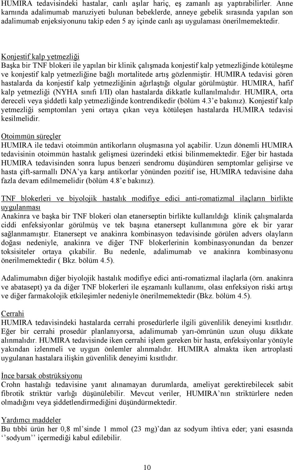 Konjestif kalp yetmezliği Başka bir TNF blokeri ile yapılan bir klinik çalışmada konjestif kalp yetmezliğinde kötüleşme ve konjestif kalp yetmezliğine bağlı mortalitede artış gözlenmiştir.