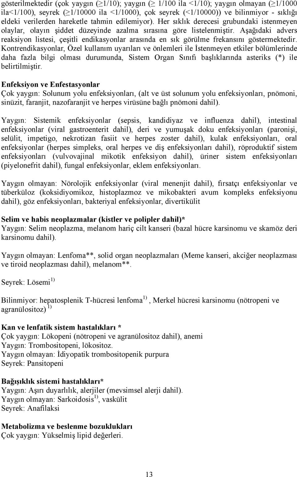 Aşağıdaki advers reaksiyon listesi, çeşitli endikasyonlar arasında en sık görülme frekansını göstermektedir.