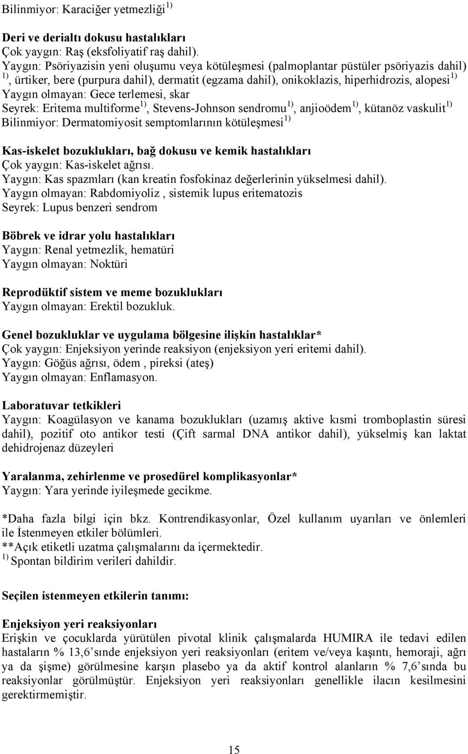 olmayan: Gece terlemesi, skar Seyrek: Eritema multiforme 1), Stevens-Johnson sendromu 1), anjioödem 1), kütanöz vaskulit 1) Bilinmiyor: Dermatomiyosit semptomlarının kötüleşmesi 1) Kas-iskelet