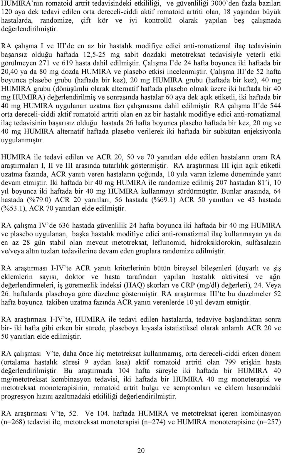 RA çalışma I ve III de en az bir hastalık modifiye edici anti-romatizmal ilaç tedavisinin başarısız olduğu haftada 12,5-25 mg sabit dozdaki metotreksat tedavisiyle yeterli etki görülmeyen 271 ve 619