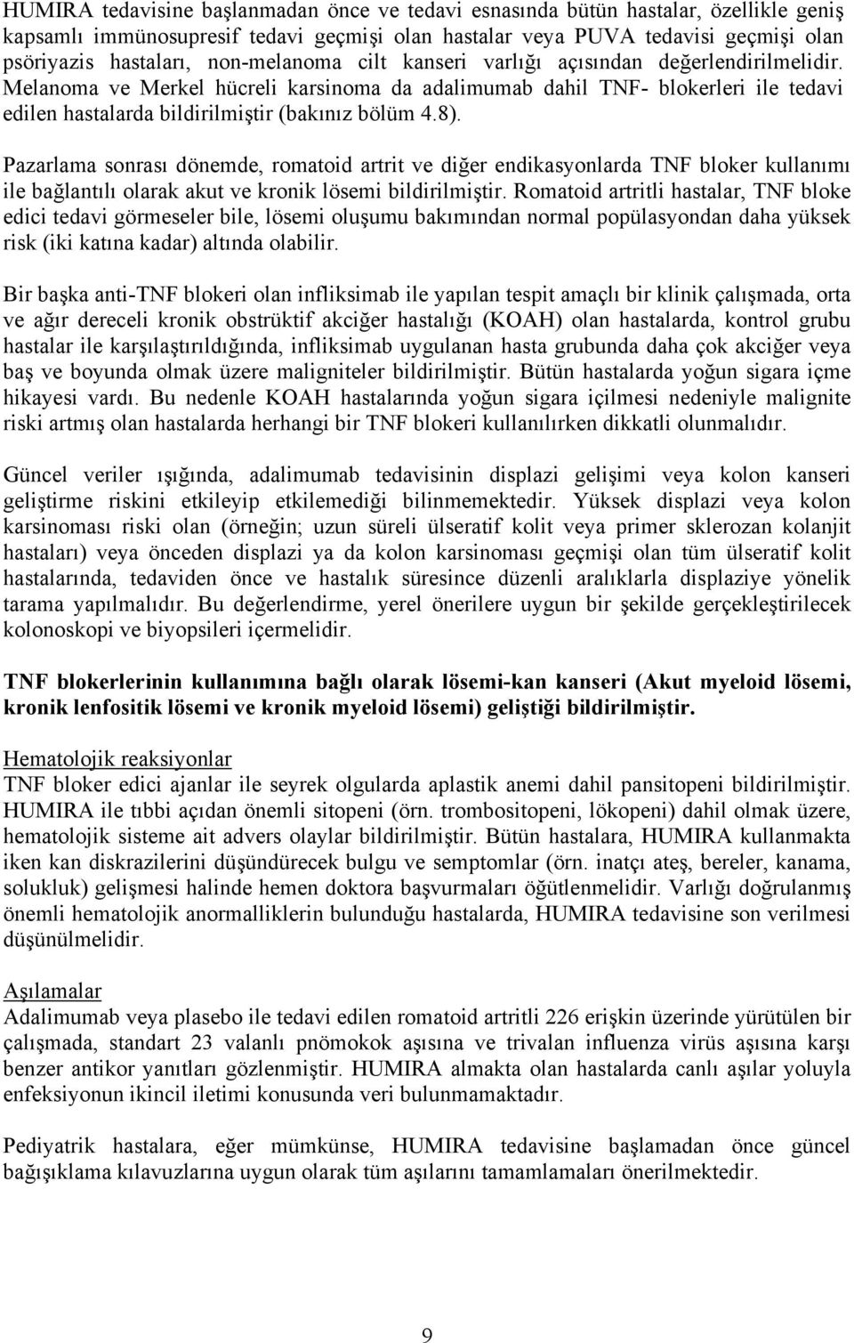 8). Pazarlama sonrası dönemde, romatoid artrit ve diğer endikasyonlarda TNF bloker kullanımı ile bağlantılı olarak akut ve kronik lösemi bildirilmiştir.