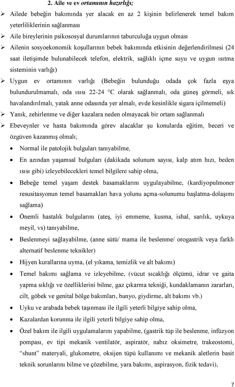 Uygun ev ortamının varlığı (Bebeğin bulunduğu odada çok fazla eşya bulundurulmamalı, oda ısısı 22-24 C olarak sağlanmalı, oda güneş görmeli, sık havalandırılmalı, yatak anne odasında yer almalı, evde