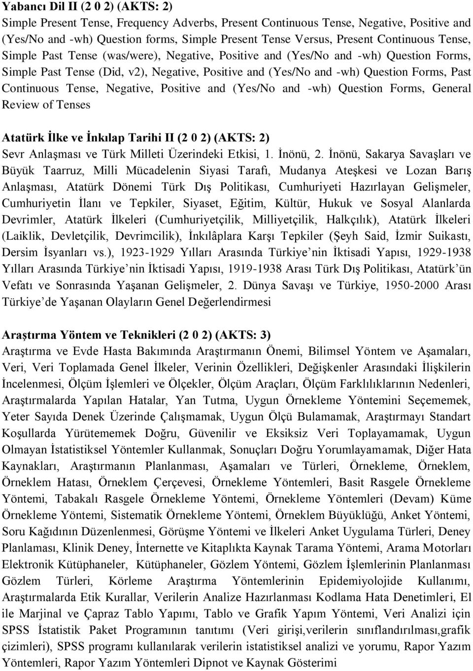 Continuous Tense, Negative, Positive and (Yes/No and -wh) Question Forms, General Review of Tenses Atatürk Ġlke ve Ġnkılap Tarihi II (2 0 2) (AKTS: 2) Sevr Anlaşması ve Türk Milleti Üzerindeki