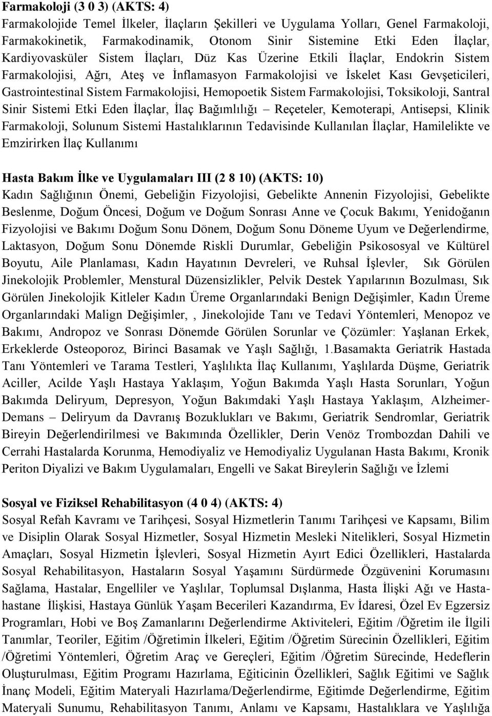 Farmakolojisi, Hemopoetik Sistem Farmakolojisi, Toksikoloji, Santral Sinir Sistemi Etki Eden İlaçlar, İlaç Bağımlılığı Reçeteler, Kemoterapi, Antisepsi, Klinik Farmakoloji, Solunum Sistemi