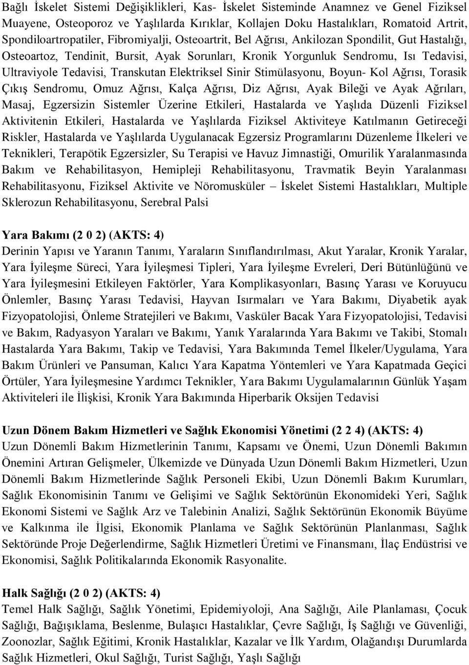 Elektriksel Sinir Stimülasyonu, Boyun- Kol Ağrısı, Torasik Çıkış Sendromu, Omuz Ağrısı, Kalça Ağrısı, Diz Ağrısı, Ayak Bileği ve Ayak Ağrıları, Masaj, Egzersizin Sistemler Üzerine Etkileri,