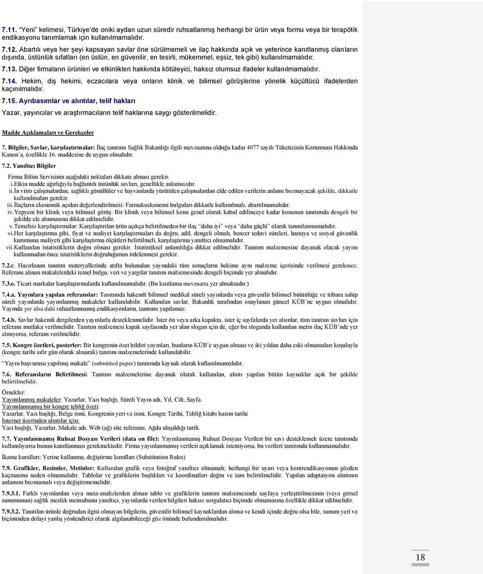 gibi) kullanılmamalıdır. 7.13. Diğer firmaların ürünleri ve etkinlikleri hakkında kötüleyici, haksız olumsuz ifadeler kullanılmamalıdır. 7.14.