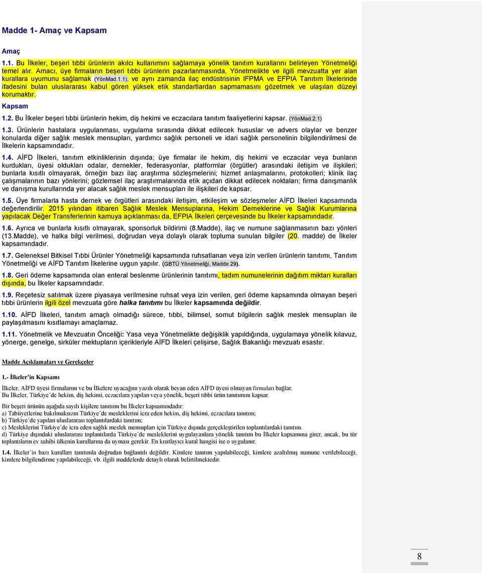 1); ve aynı zamanda ilaç endüstrisinin IFPMA ve EFPIA Tanıtım İlkelerinde ifadesini bulan uluslararası kabul gören yüksek etik standartlardan sapmamasını gözetmek ve ulaşılan düzeyi korumaktır.