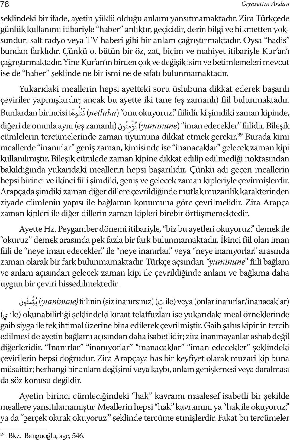 Çünkü o, bütün bir öz, zat, biçim ve mahiyet itibariyle Kur an ı çağrıştırmaktadır.