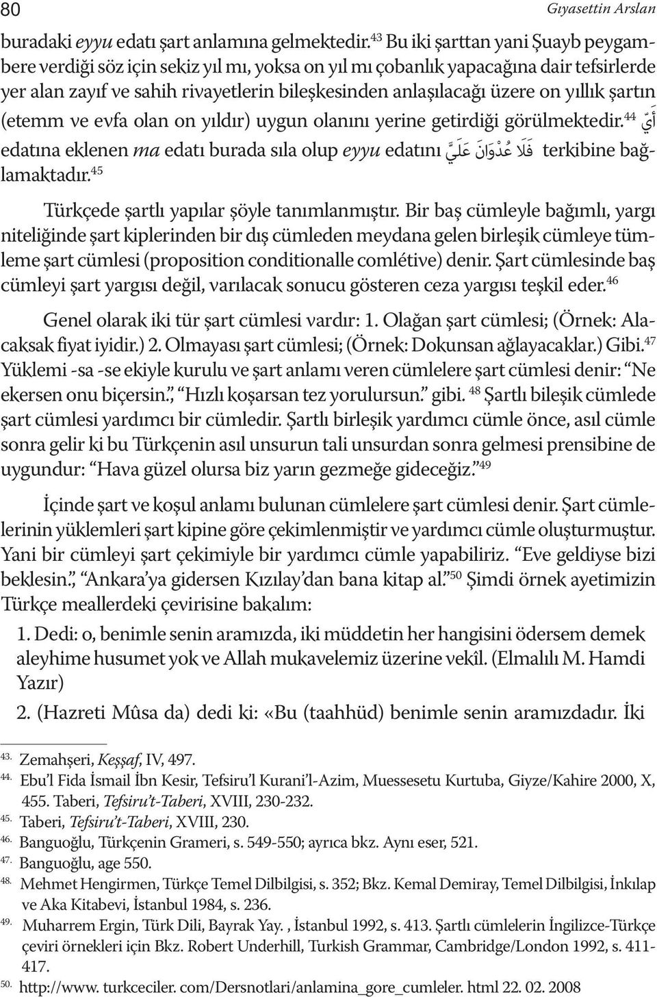 yıllık şartın أ ي görülmektedir. 44 (etemm ve evfa olan on yıldır) uygun olanını yerine getirdiği edatına eklenen ma edatı burada sıla olup eyyu edatını ف لا ع د و ان ع ل ي terkibine bağlamaktadır.