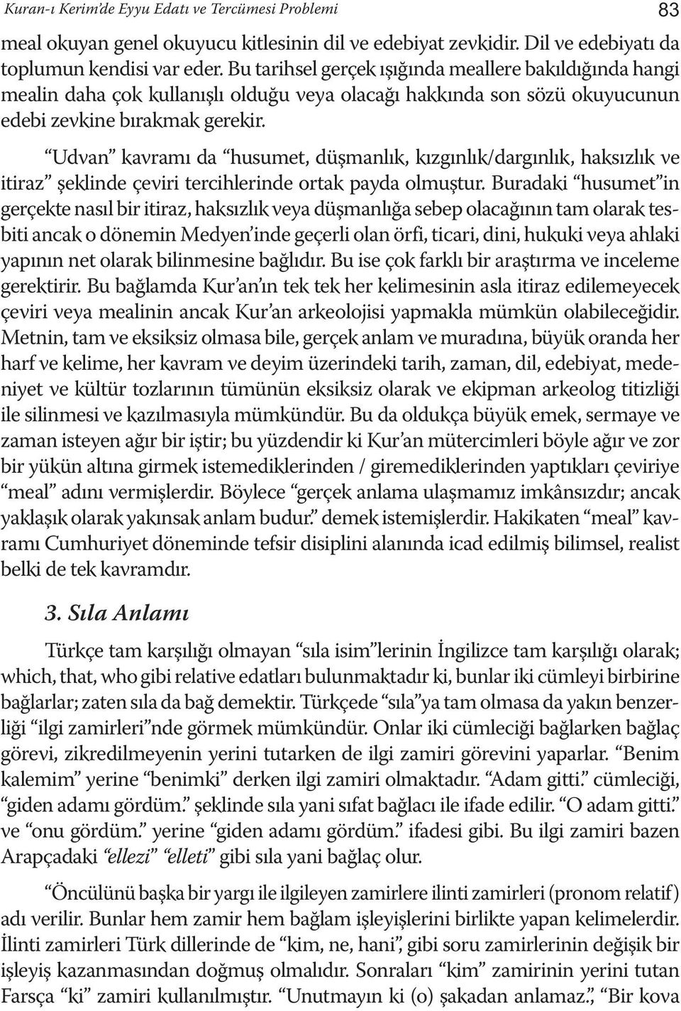 Udvan kavramı da husumet, düşmanlık, kızgınlık/dargınlık, haksızlık ve itiraz şeklinde çeviri tercihlerinde ortak payda olmuştur.