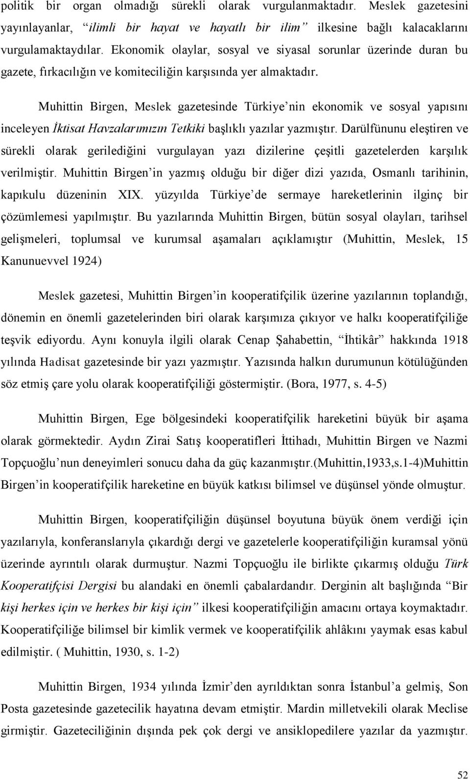 Muhittin Birgen, Meslek gazetesinde Türkiye nin ekonomik ve sosyal yapısını inceleyen İktisat Havzalarımızın Tetkiki baģlıklı yazılar yazmıģtır.