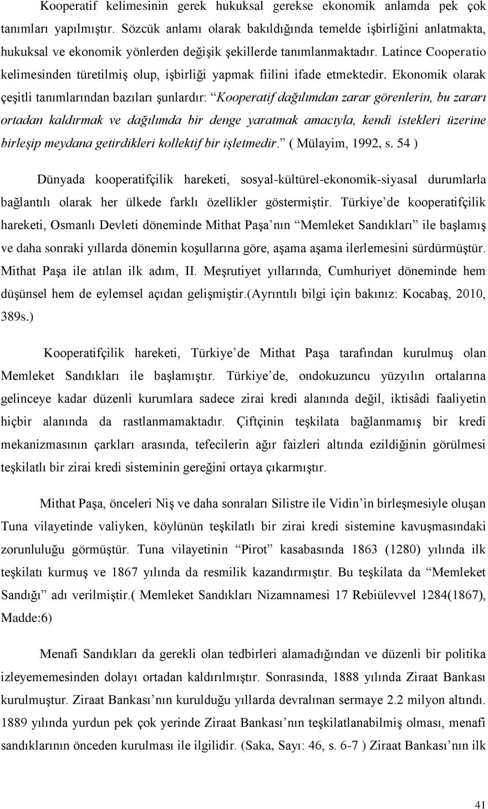 Latince Cooperatio kelimesinden türetilmiģ olup, iģbirliği yapmak fiilini ifade etmektedir.