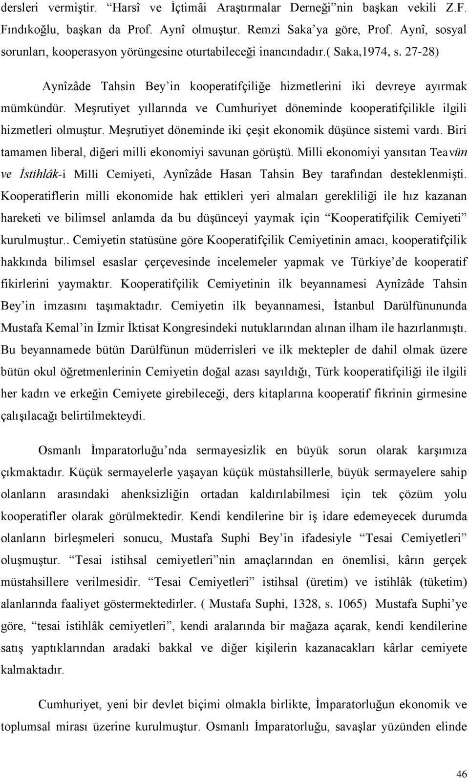 MeĢrutiyet yıllarında ve Cumhuriyet döneminde kooperatifçilikle ilgili hizmetleri olmuģtur. MeĢrutiyet döneminde iki çeģit ekonomik düģünce sistemi vardı.