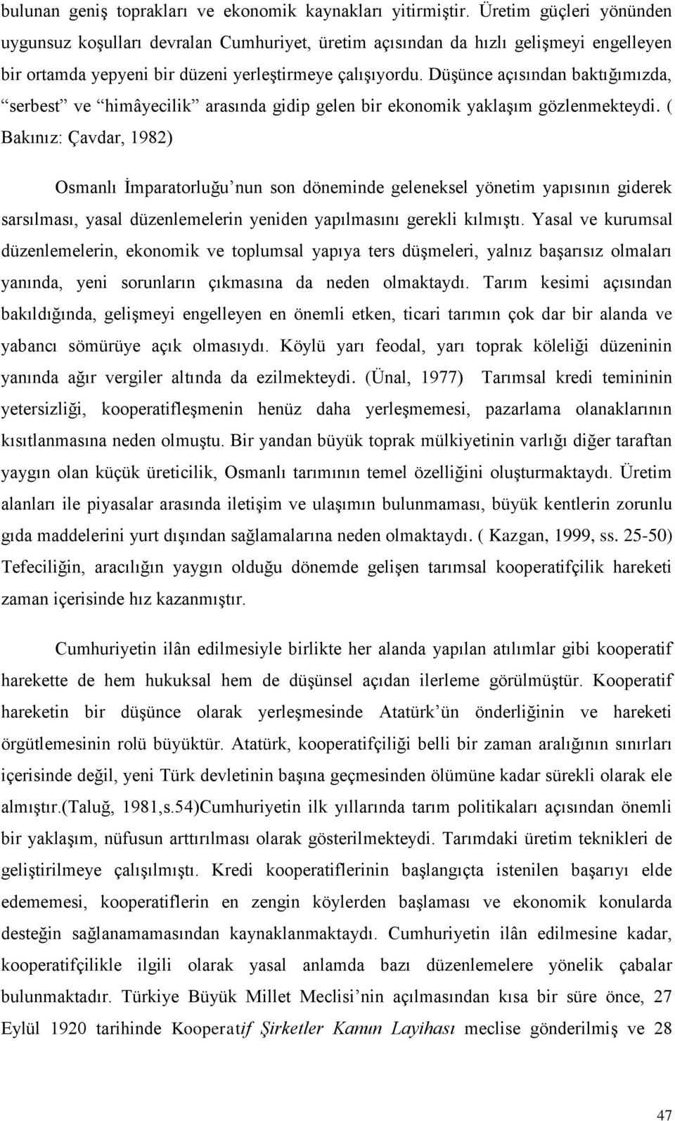 DüĢünce açısından baktığımızda, serbest ve himâyecilik arasında gidip gelen bir ekonomik yaklaģım gözlenmekteydi.