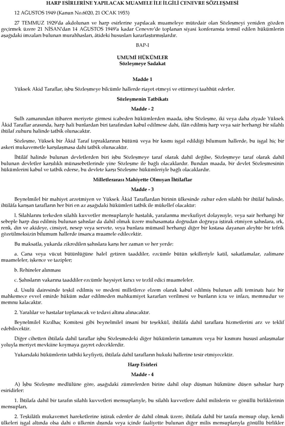 siyasi konferansta temsil edilen hükümlerin aşağıdaki imzaları bulunan murahhasları, âtideki hususları kararlaştırmışlardır.