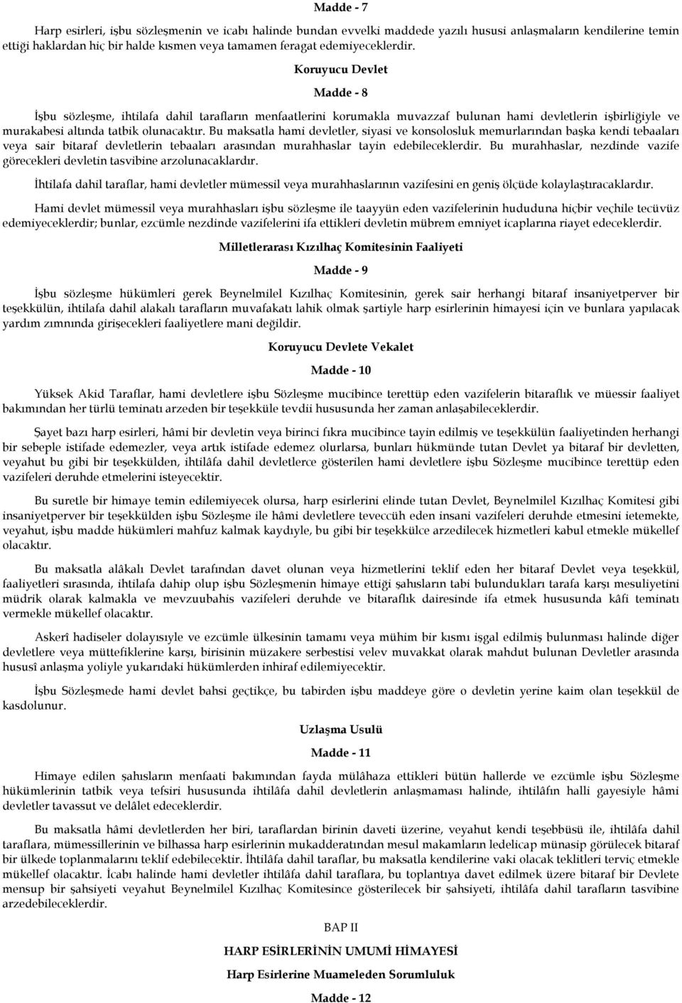 Bu maksatla hami devletler, siyasi ve konsolosluk memurlarından başka kendi tebaaları veya sair bitaraf devletlerin tebaaları arasından murahhaslar tayin edebileceklerdir.