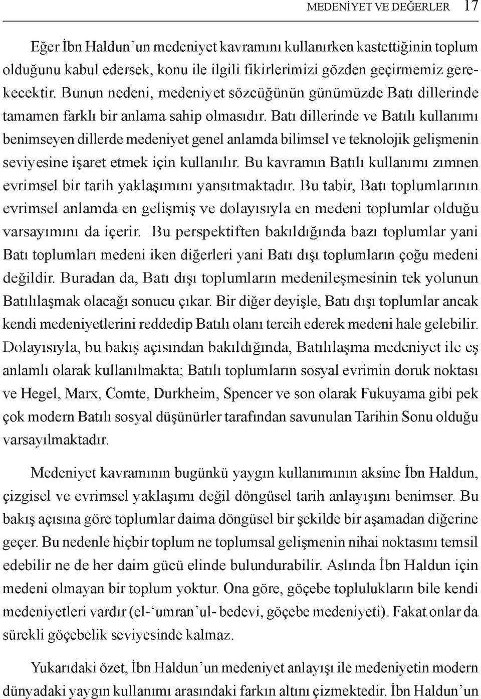 Batı dillerinde ve Batılı kullanımı benimseyen dillerde medeniyet genel anlamda bilimsel ve teknolojik gelişmenin seviyesine işaret etmek için kullanılır.