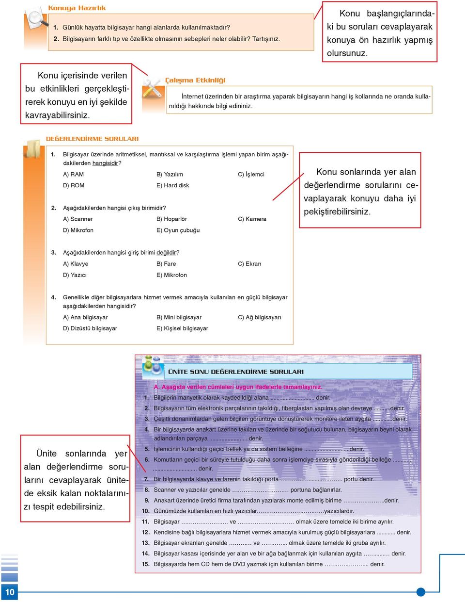 Bilgisayarın farklı tıp ve özellikte olmasının sebepleri neler olabilir? Tartışınız. 2. Bilgisayarın farklı tıp ve özellikte olmasının sebepleri neler olabilir? Tartışınız. konuya ön hazırlık yapmış olursunuz.