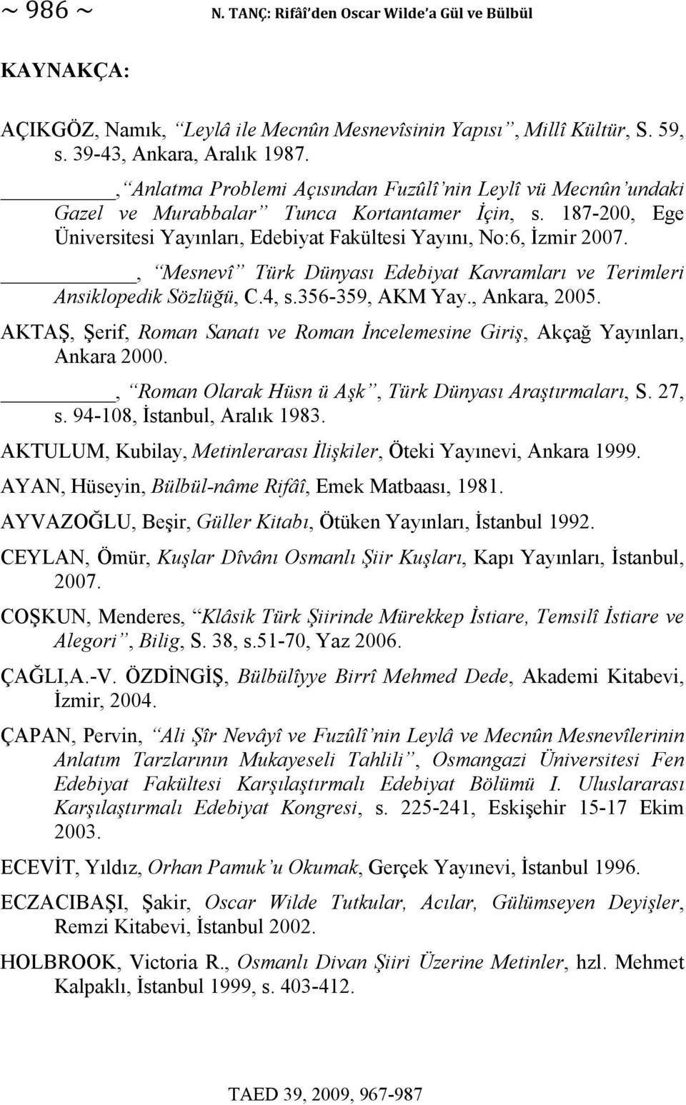 , Mesnevî Türk Dünyası Edebiyat Kavramları ve Terimleri Ansiklopedik Sözlüğü, C.4, s.356-359, AKM Yay., Ankara, 2005.