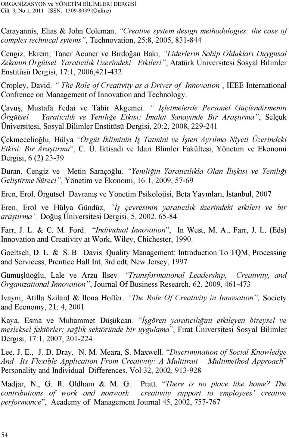 Örgütsel Yaratıcılık Üzerindeki Etkileri, Atatürk Üniversitesi Sosyal Bilimler Enstitüsü Dergisi, 17:1, 2006,421-432 Cropley, David.