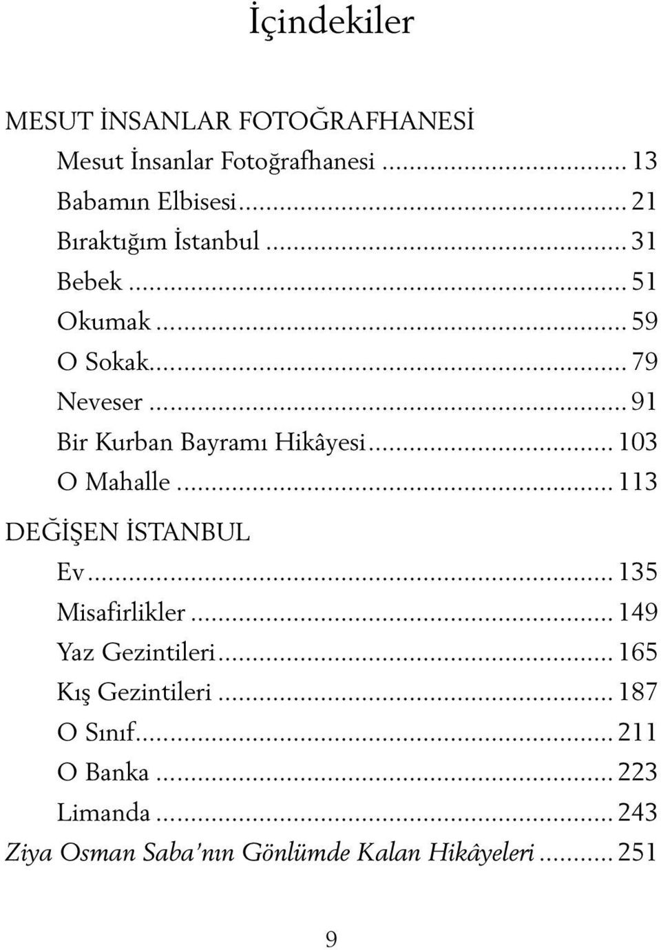 .. 91 Bir Kurban Bayramı Hikâyesi... 103 O Mahalle... 113 DEĞİŞEN İSTANBUL Ev... 135 Misafirlikler.