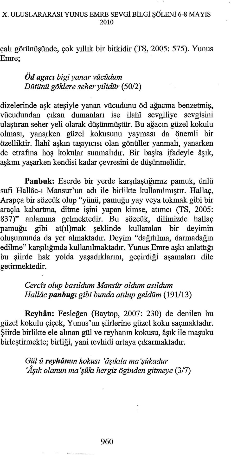 ulaştıran seher yeli olarak düşünmüştür. Bu ağacın güzel kokulu olması, yanarken güzel kokusunu yayması da önemli bir özelliktir.