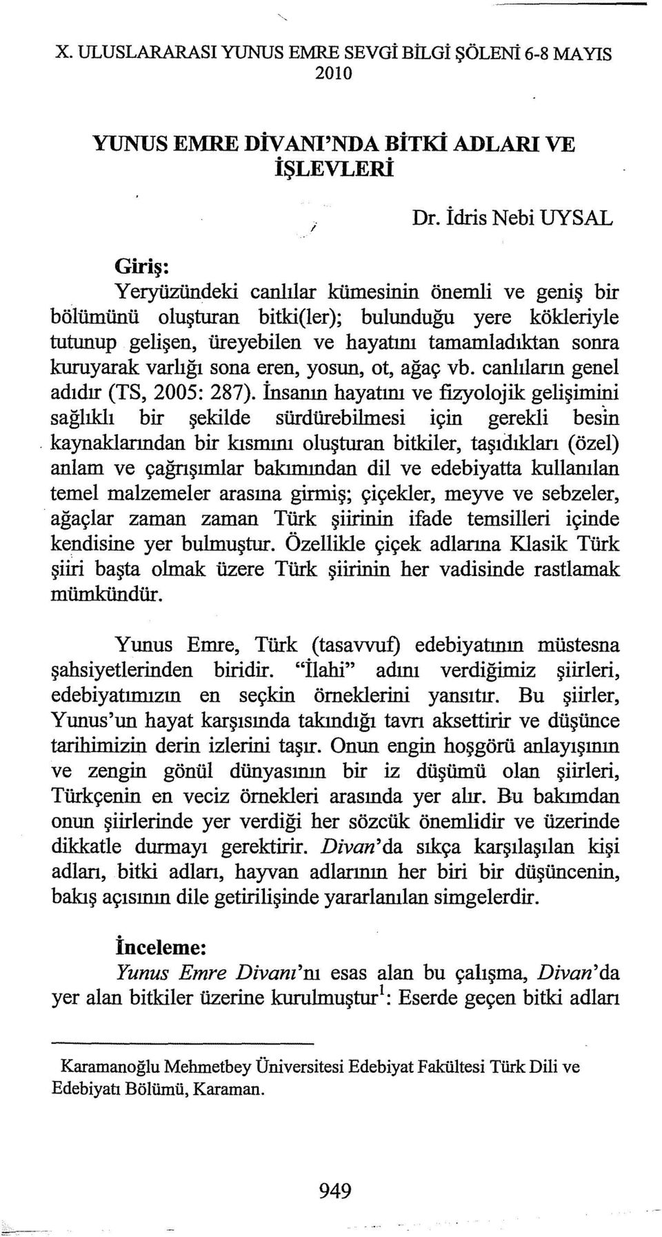 kuruyarak varlığı sona eren, yosun, ot, ağaç vb. canlıların genel adıdır (TS, 2005: 287). İnsanın hayatını ve fizyolojik gelişimini sağlıklı bir şekilde sürdürebilınesi için gerekli besm.