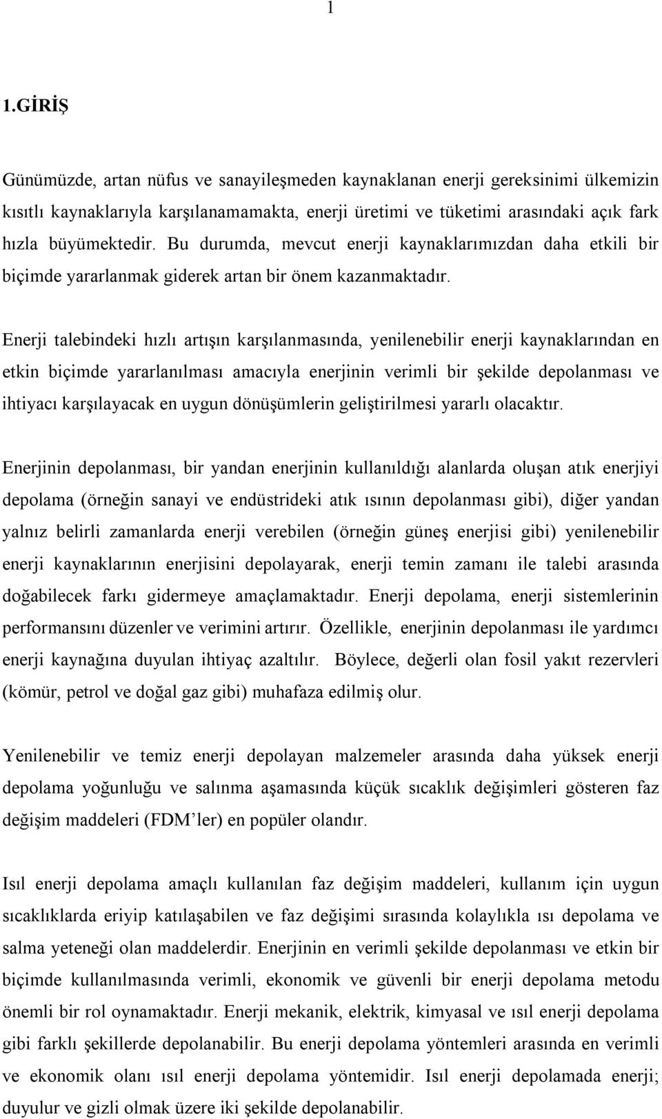 Enerji talebindeki hızlı artışın karşılanmasında, yenilenebilir enerji kaynaklarından en etkin biçimde yararlanılması amacıyla enerjinin verimli bir şekilde depolanması ve ihtiyacı karşılayacak en