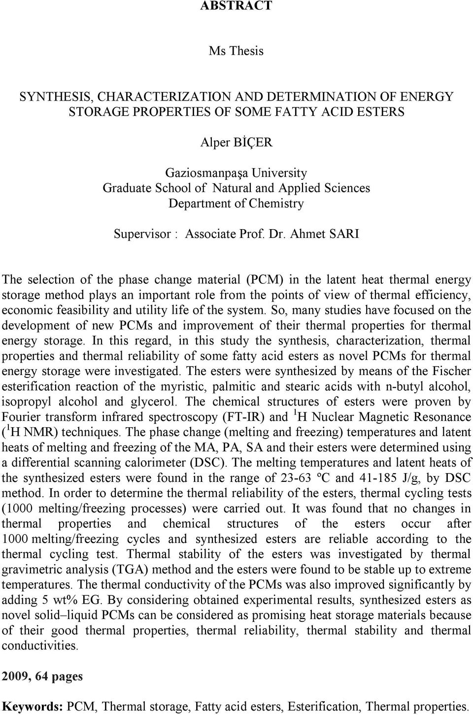 Ahmet SARI The selection of the phase change material (PCM) in the latent heat thermal energy storage method plays an important role from the points of view of thermal efficiency, economic