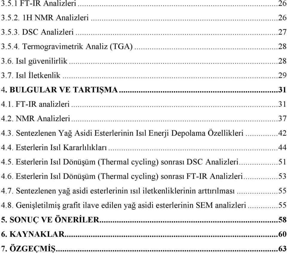 ..44 4.5. Esterlerin Isıl Dönüşüm (Thermal cycling) sonrası DSC Analizleri...51 4.6. Esterlerin Isıl Dönüşüm (Thermal cycling) sonrası FT-IR Analizleri...53 4.7.