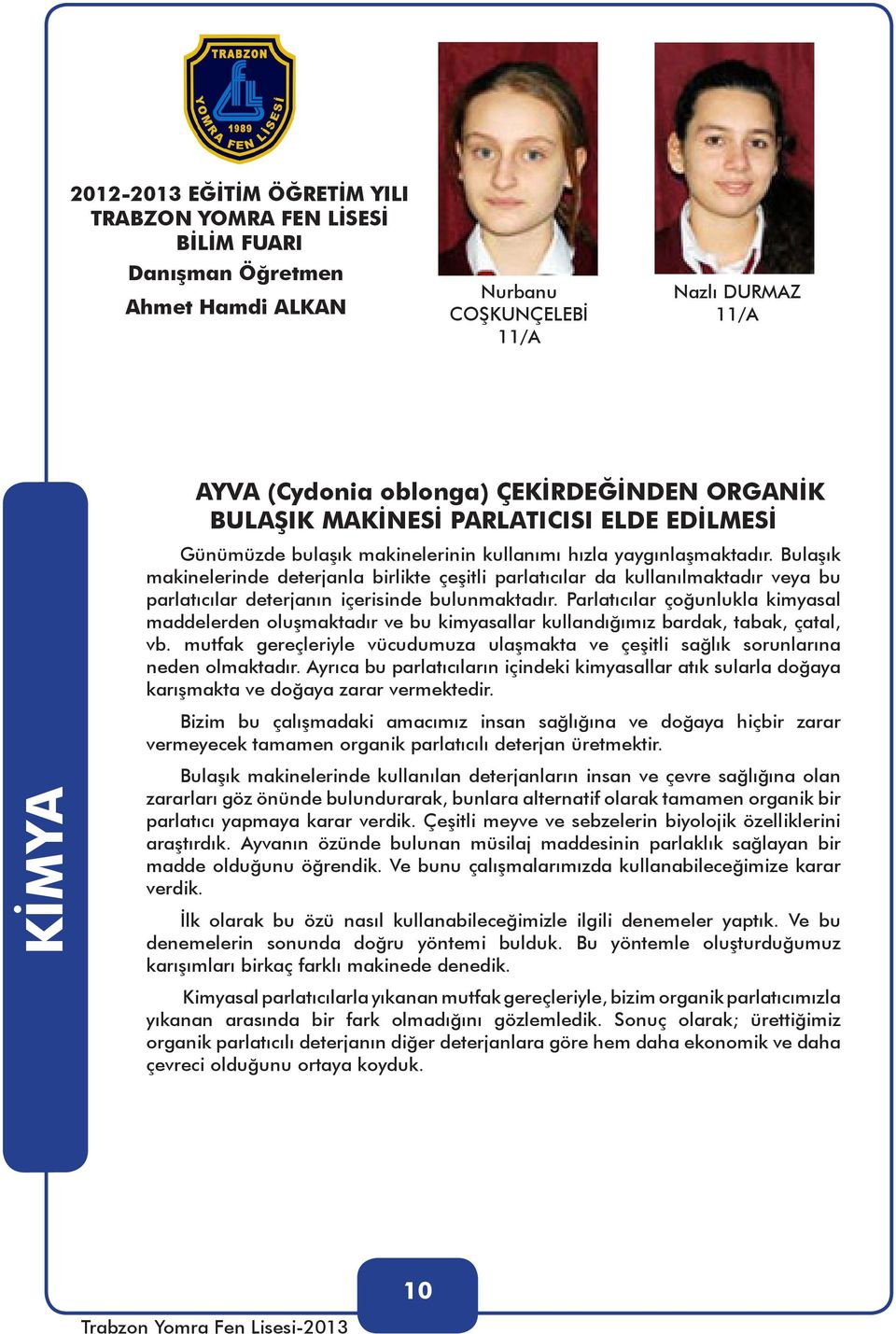 Parlatıcılar çoğunlukla kimyasal maddelerden oluşmaktadır ve bu kimyasallar kullandığımız bardak, tabak, çatal, vb.