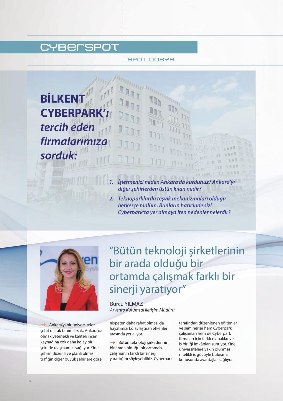 Bütün teknoloji şirketlerinin bir arada olduğu bir ortamda çalışmak farklı bir sinerji yaratıyor Burcu YILMAZ Arvento Kurumsal İletişim Müdürü g Ankara yı bir üniversiteler şehri olarak tanımlarsak,