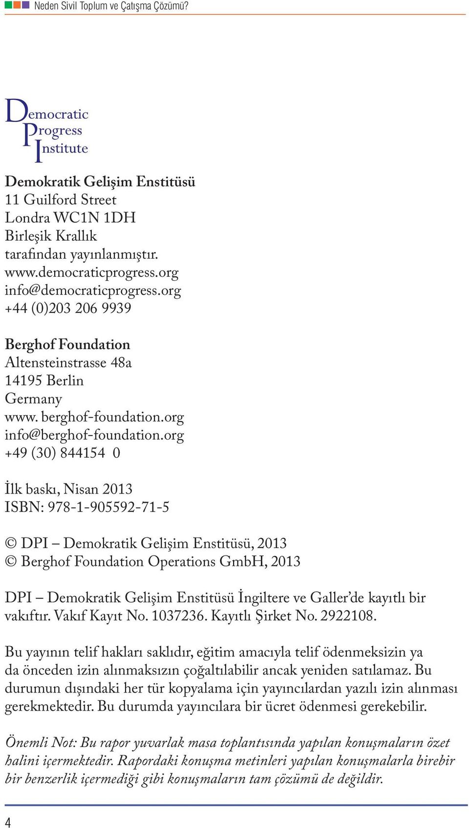 org +49 (30) 844154 0 İlk baskı, Nisan 2013 ISBN: 978-1-905592-71-5 DPI Demokratik Gelişim Enstitüsü, 2013 Berghof Foundation Operations GmbH, 2013 DPI Demokratik Gelişim Enstitüsü İngiltere ve